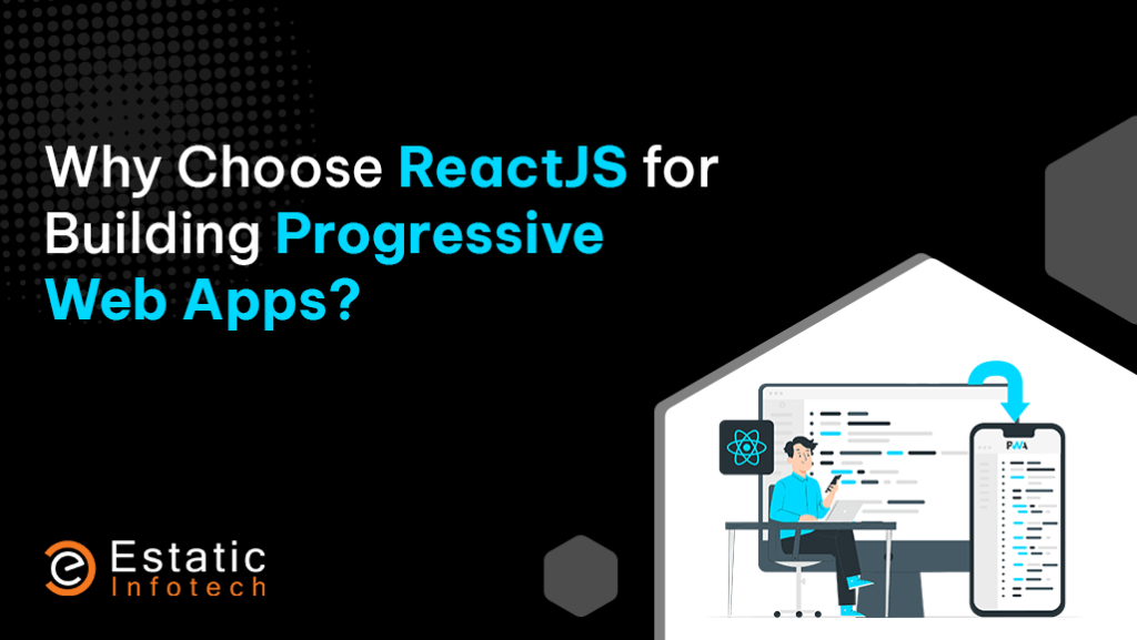 Why Choose ReactJS for Building Progressive Web Apps?