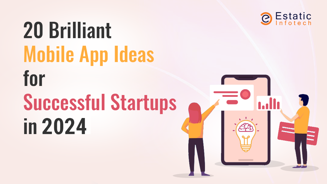 20 Brilliant Mobile App Ideas for Successful Startups in 2024