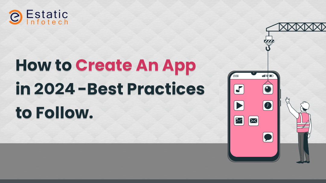 How to Create An App in 2024 - Best Practices to Follow