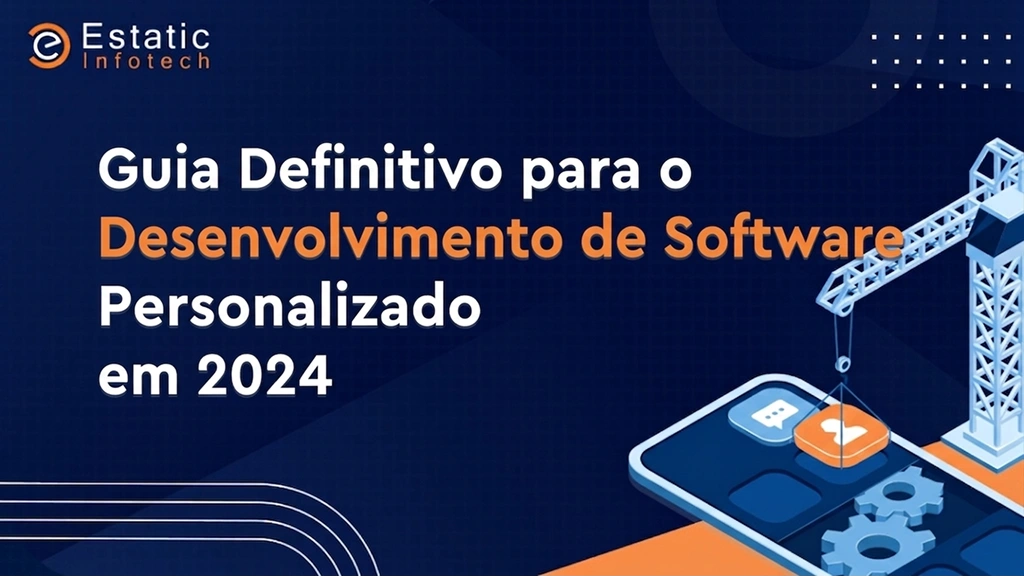 Guia definitivo para o desenvolvimento de software personalizado em 2024.