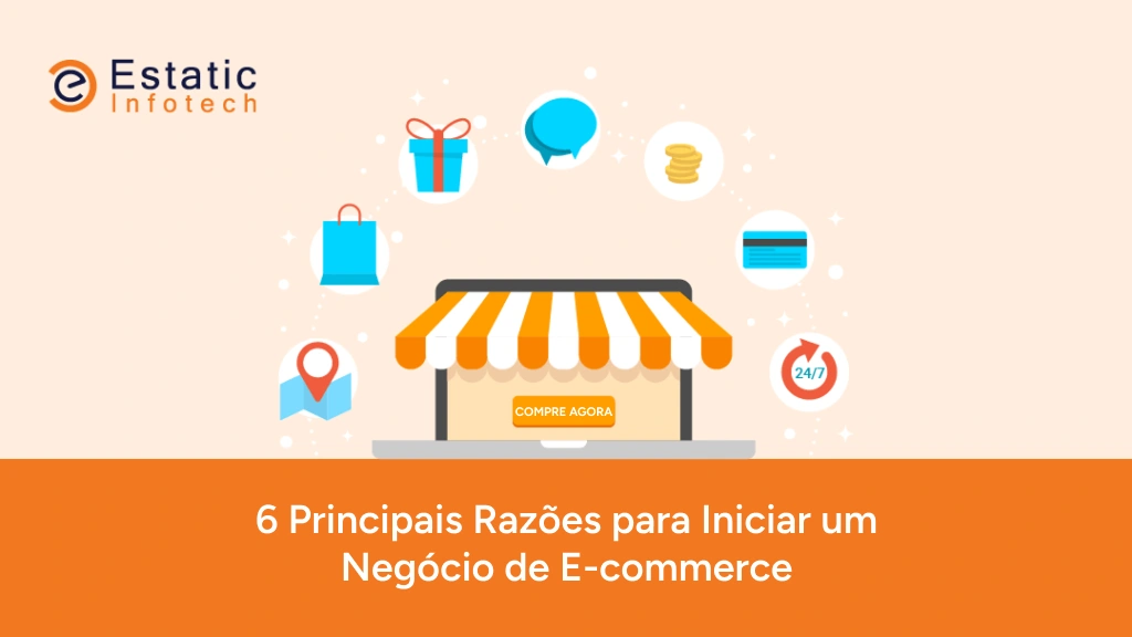 6 principais motivos para começar um negócio de comércio eletrônico