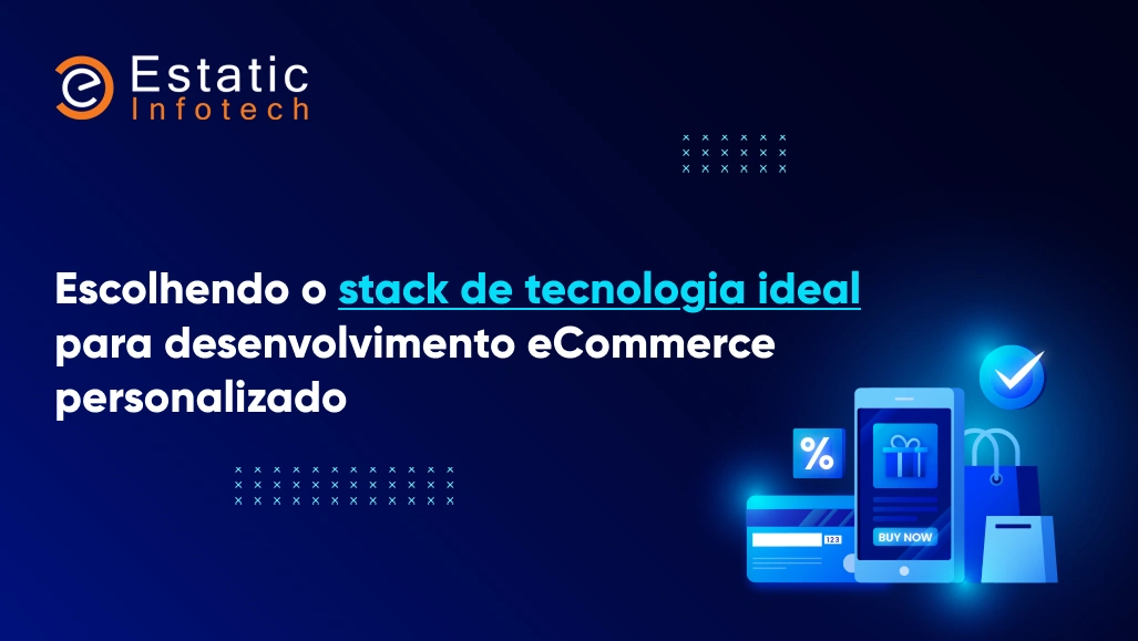 Como escolher a tecnologia certa para o desenvolvimento de e-commerce personalizado