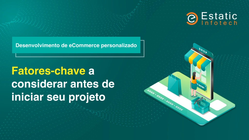 Desenvolvimento de e-commerce personalizado: fatores-chave a considerar antes de iniciar seu projeto.