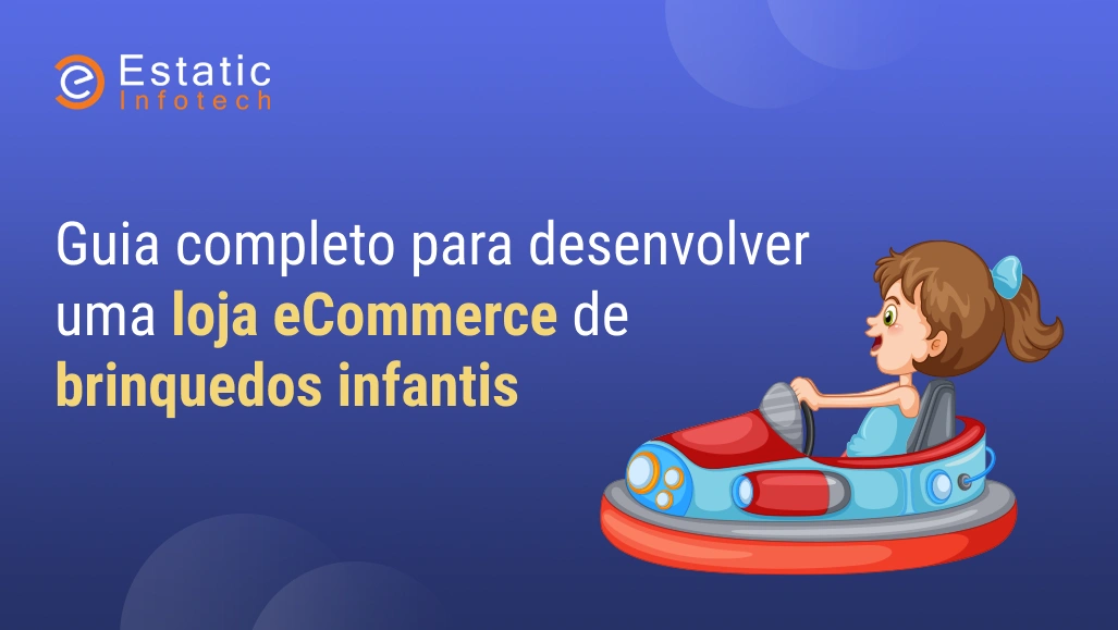 Guia completo para desenvolver uma loja virtual de brinquedos infantis.