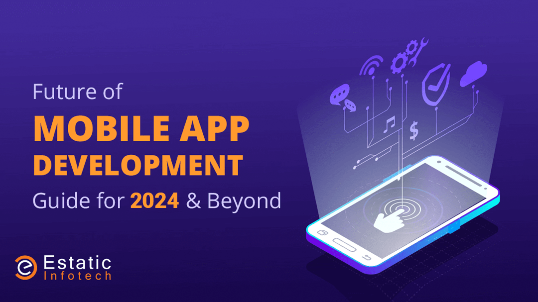 Future of Mobile App Development – Guide for 2024 & Beyond