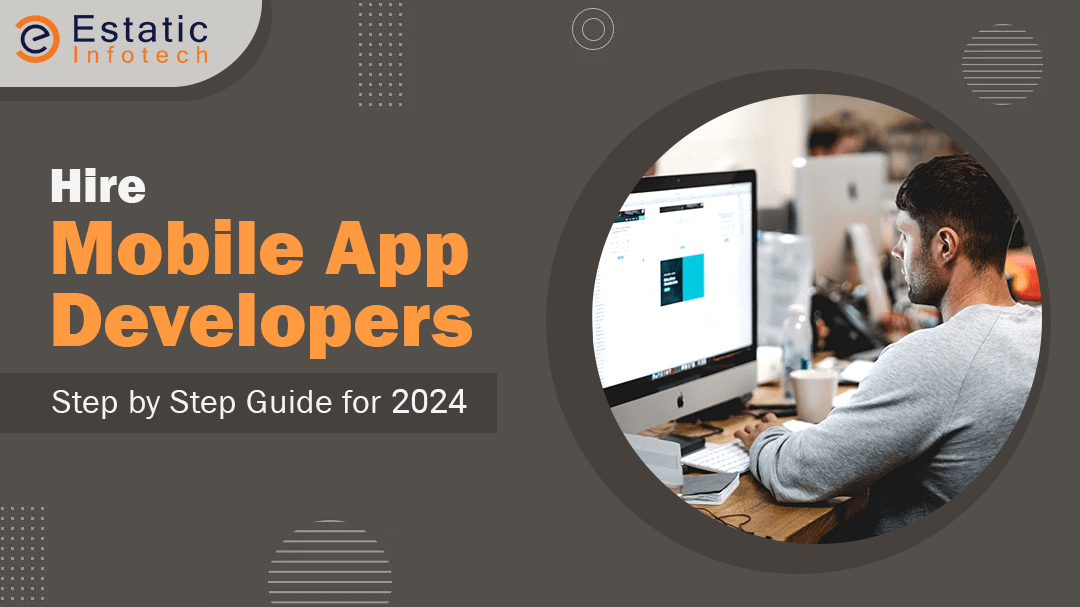 Hire Mobile App Developers - Step by Step Guide for 2024
