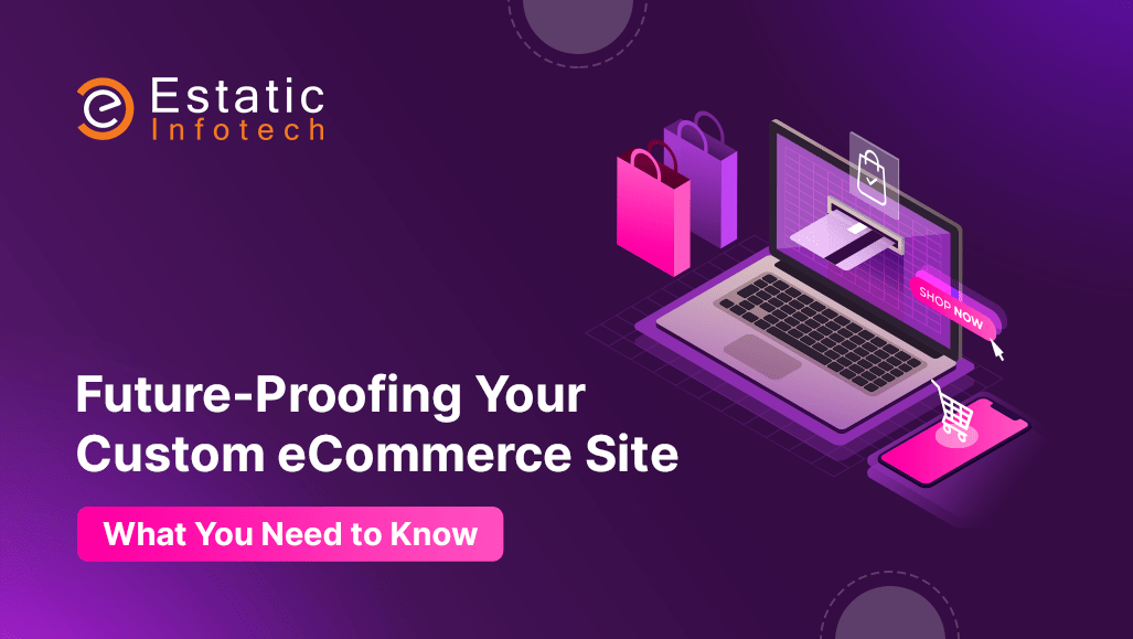 Future-Proofing Your Custom eCommerce Site: What You Need to Know