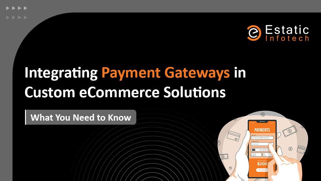 Integrating Payment Gateways in Custom eCommerce Solutions: What You Need to Know