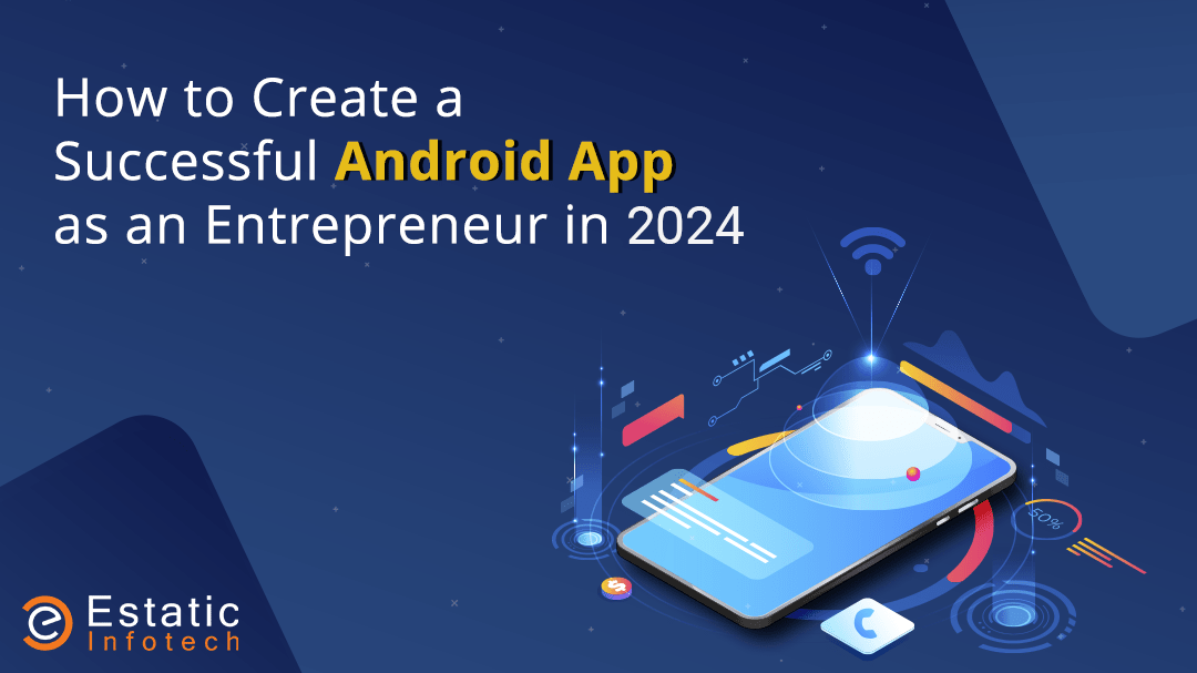 How to Create a Successful Android App as an Entrepreneur in 2024
