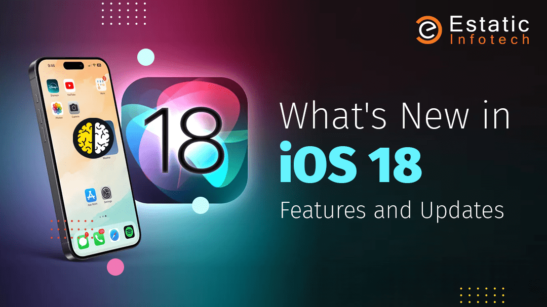 What's New in iOS 18: Key Features and Updates