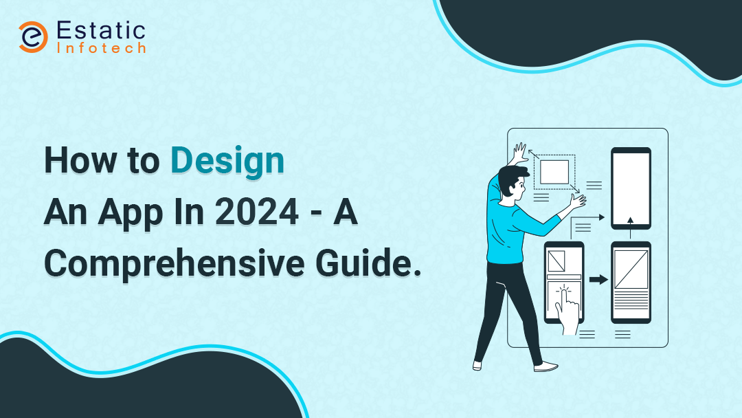 How to Design an App in 2024 - A Comprehensive Guide