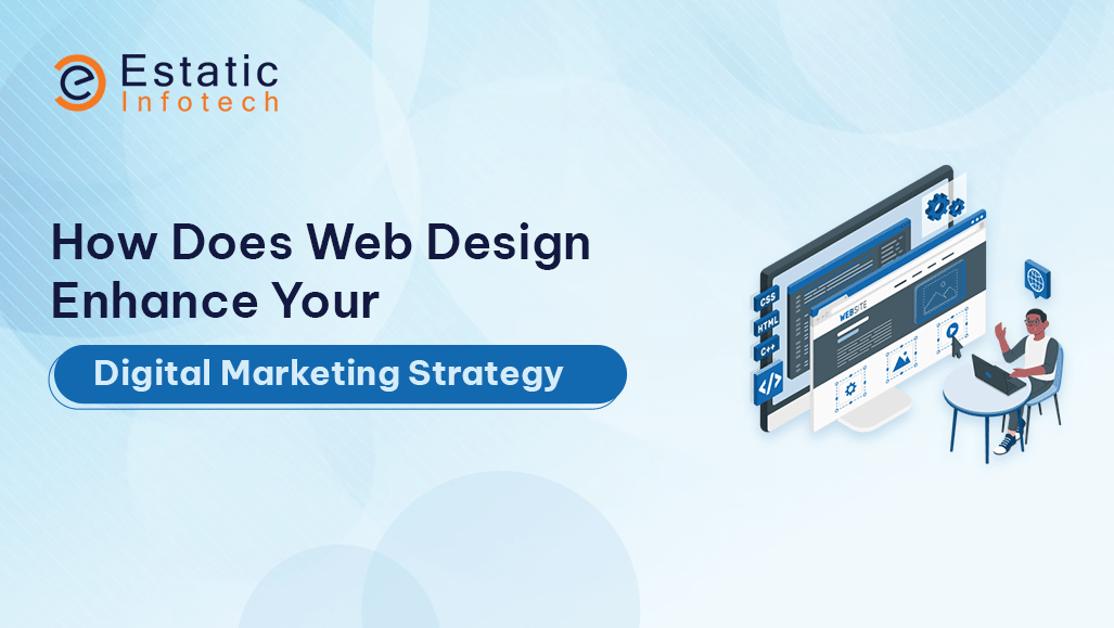 How Does Web Design Enhance Your Digital Marketing Strategy?