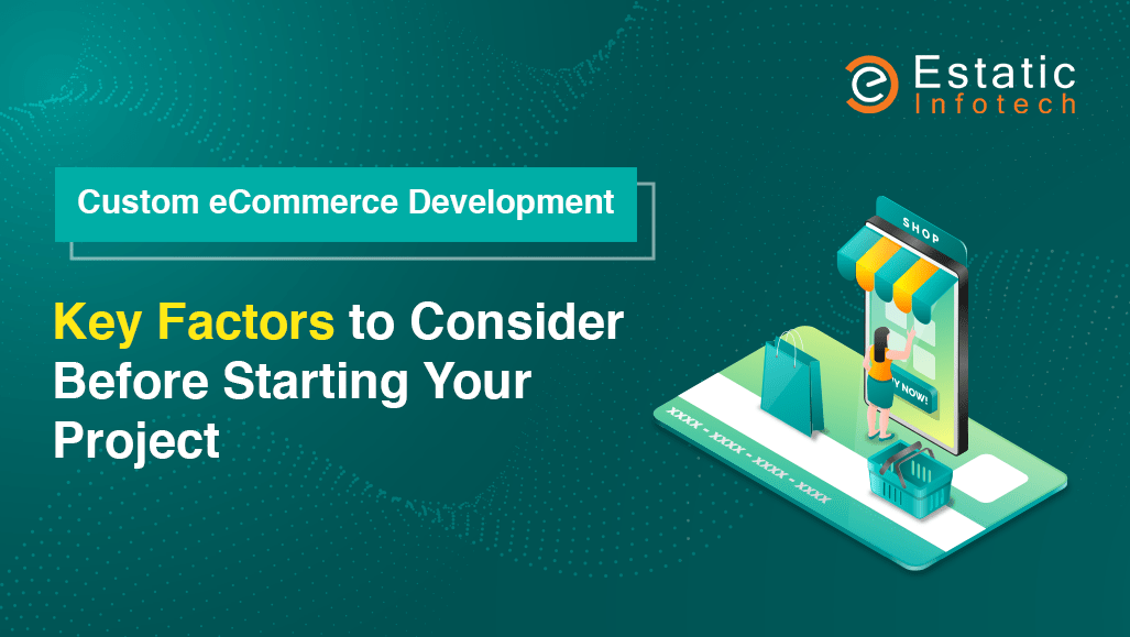 Custom eCommerce Development: Key Factors to Consider Before Starting Your Project