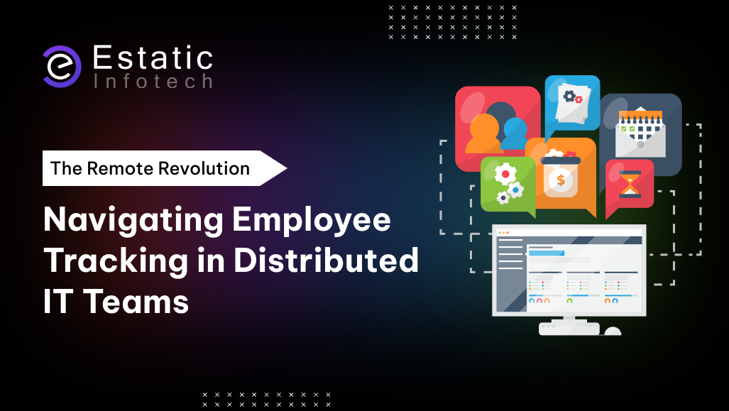 The Remote Revolution: Navigating Employee Tracking in Distributed IT Teams