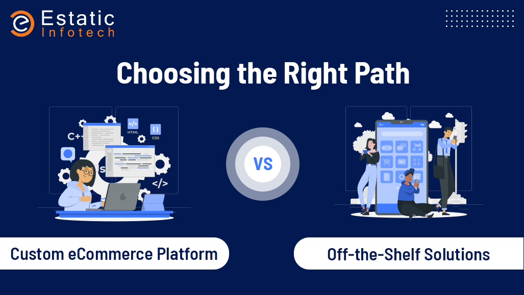 Choosing the Right Path: Custom eCommerce Platform vs Off-the-Shelf Solutions