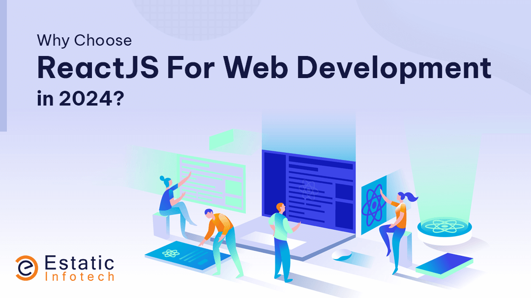 Why Choose ReactJS For Web Development in 2024?