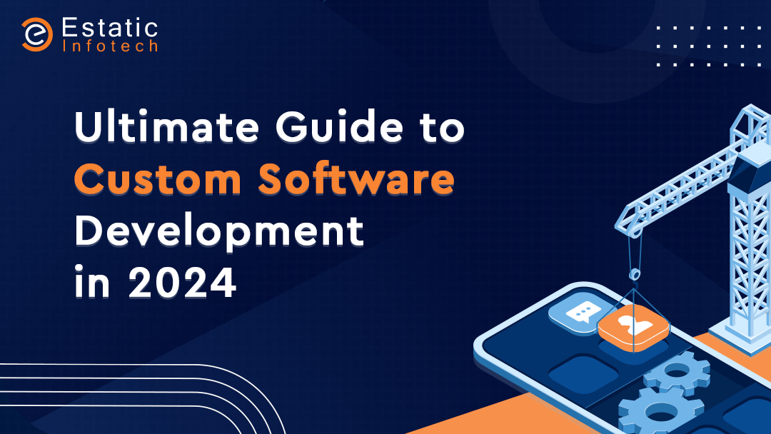 Ultimate Guide to Custom Software Development in 2024.