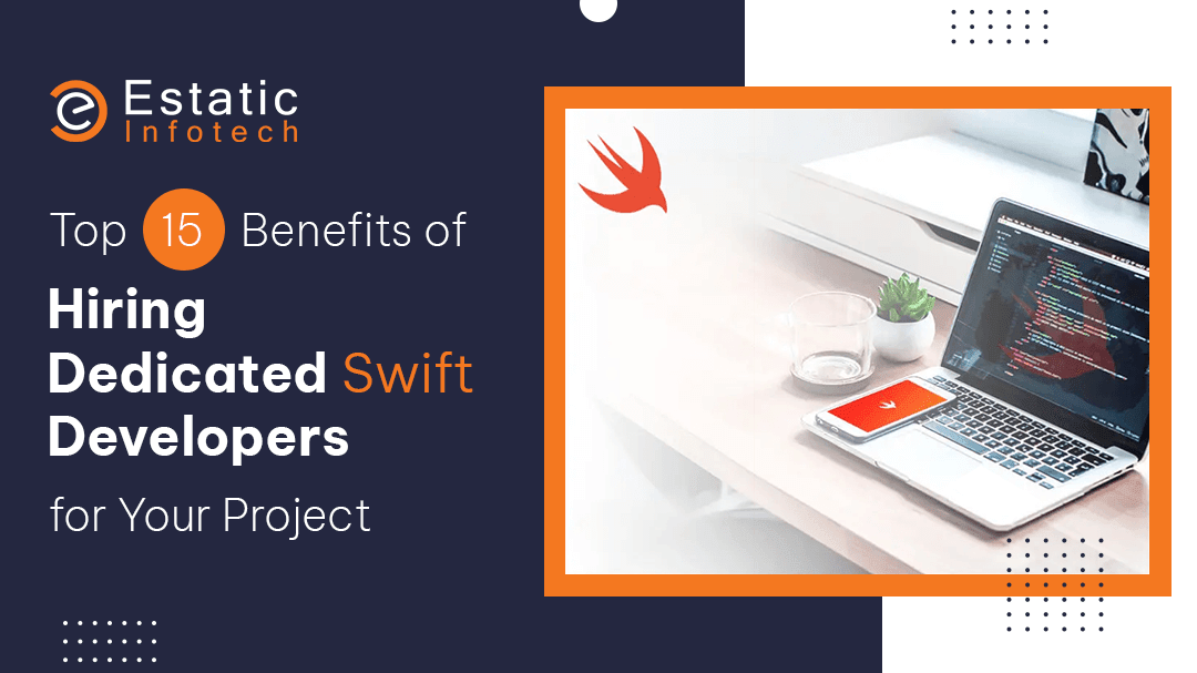 Top 15 Benefits of Hiring Dedicated Swift Developers for Your Project