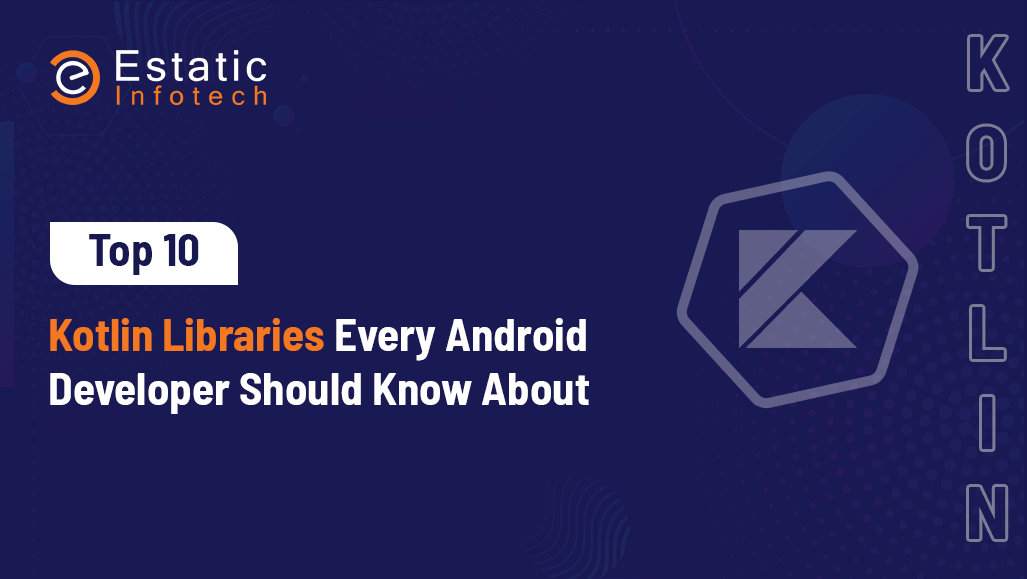 Top 10 Kotlin Libraries Every Android Developer Should Know About
