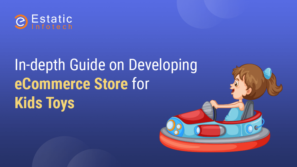 In-depth Guide on Developing eCommerce Store for Kids Toys