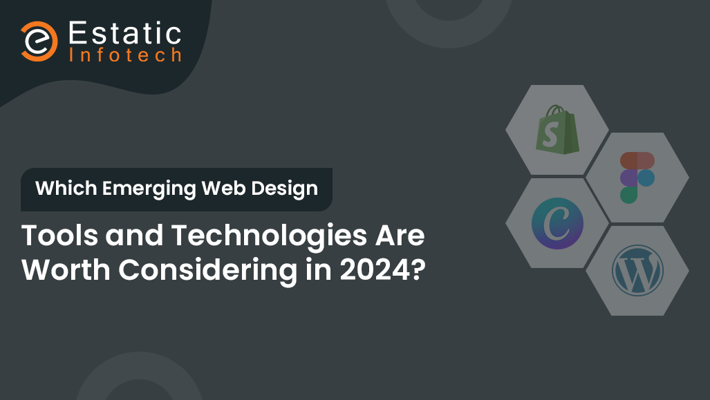 Which Emerging Web Design Tools and Technologies Are Worth Considering in 2024?