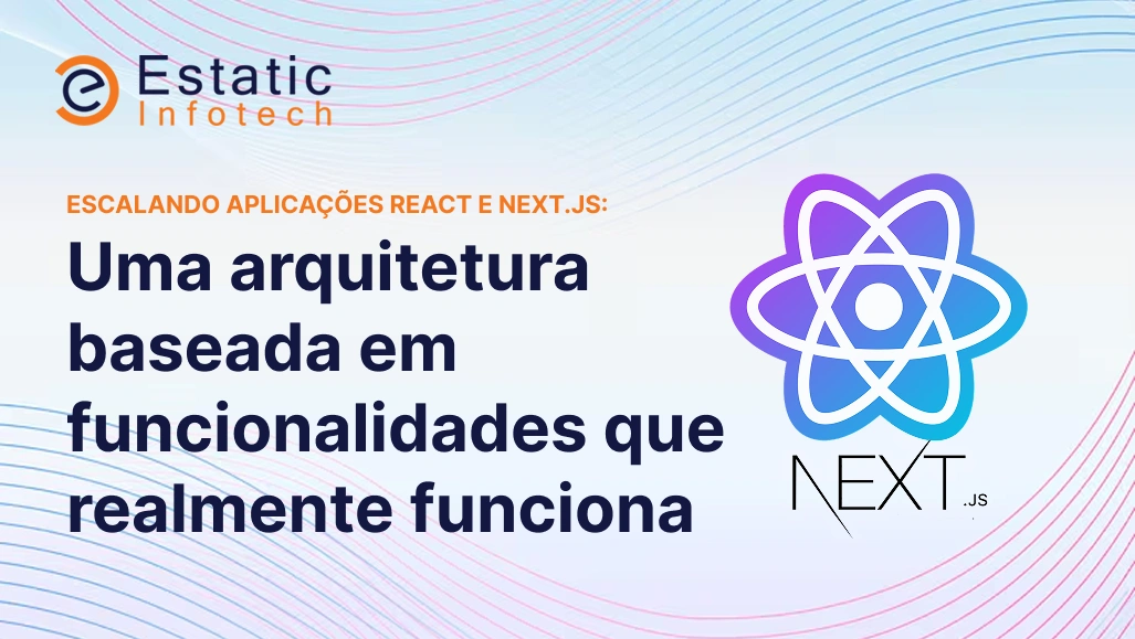 Escalando Apps React e Next.js: Uma Arquitetura Baseada em Funcionalidades que Realmente Funciona