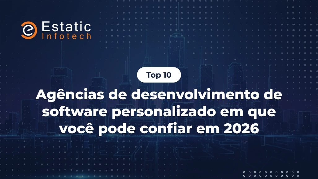 Top 10 Agências de Desenvolvimento de Software Personalizado em Que Você Pode Confiar em 2026