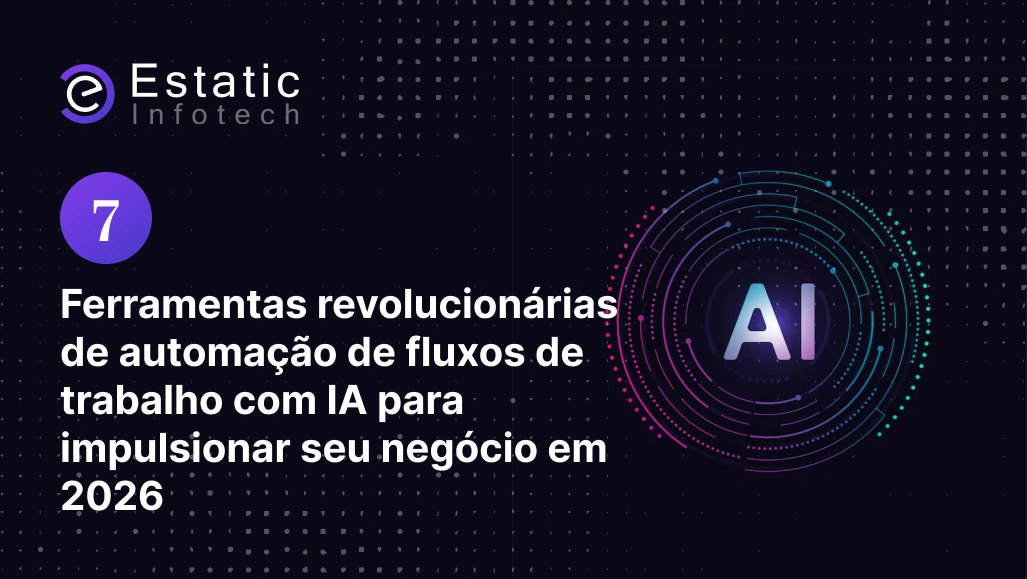 7 ferramentas revolucionárias de automação de fluxos de trabalho com IA para impulsionar seu negócio em 2026