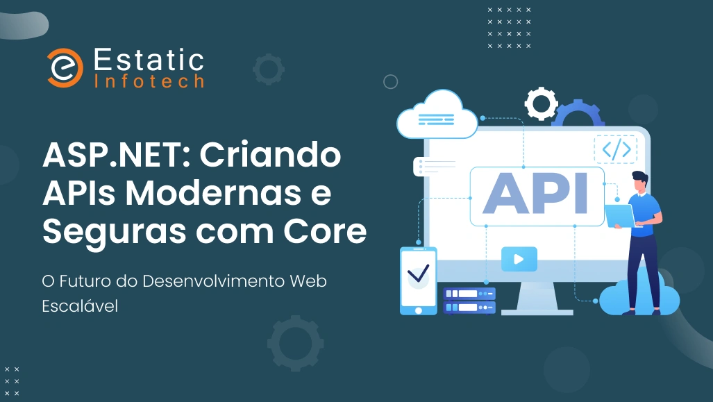ASP.NET: Criando APIs modernas e seguras com o Core: O futuro do desenvolvimento web escalável.