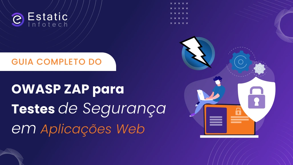 Um guia completo para OWASP ZAP para testes de segurança de aplicações web