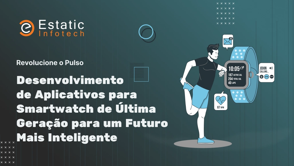 Revolucione o seu pulso: Desenvolvimento de aplicativos de ponta para smartwatches para um futuro mais inteligente.