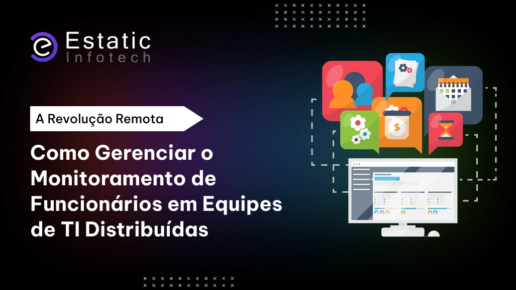 A Revolução do Trabalho Remoto: Navegando o Monitoramento de Funcionários em Equipes de TI Distribuídas