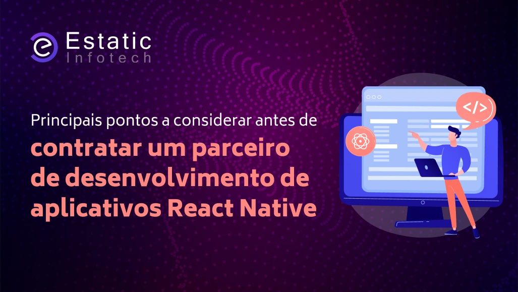 Principais pontos a considerar antes de contratar um parceiro de desenvolvimento de apps React Native