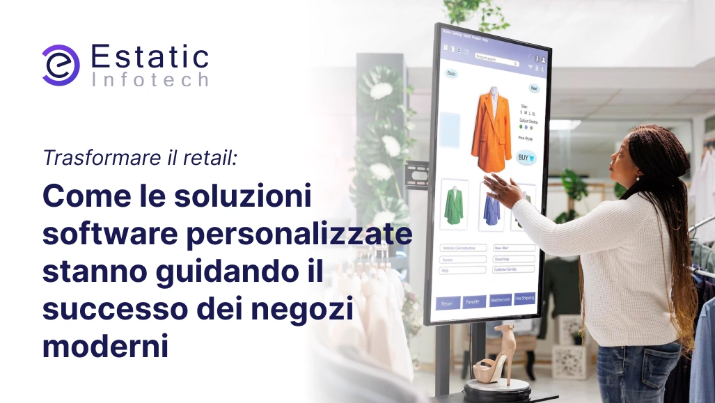 Trasformare il Retail: come le soluzioni software personalizzate stanno guidando il successo dei negozi moderni