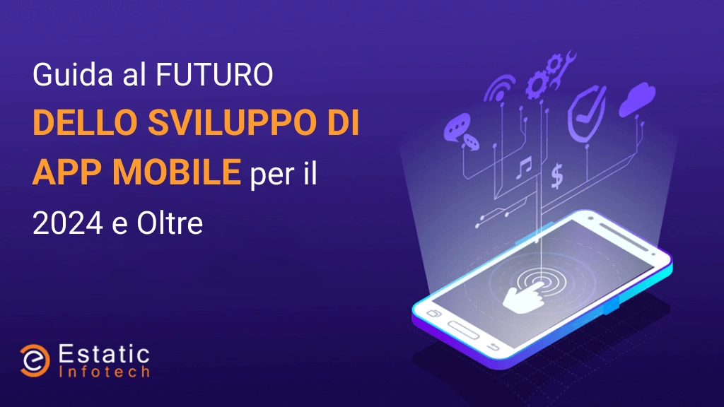 Il futuro dello sviluppo di app per dispositivi mobili: una guida per il 2024 e oltre.