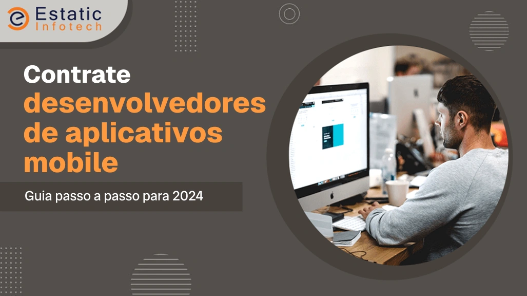 Contrate desenvolvedores de aplicativos móveis - Guia passo a passo para 2024