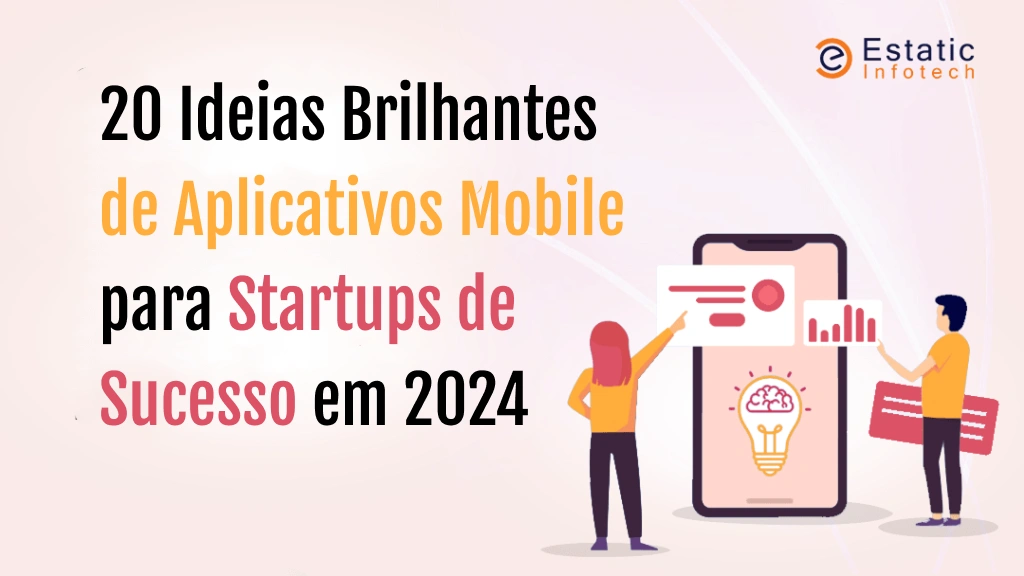 20 ideias brilhantes de aplicativos móveis para startups de sucesso em 2024
