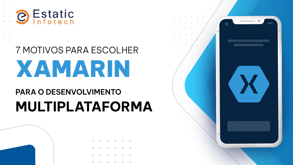 7 principais motivos para escolher o Xamarin para desenvolvimento multiplataforma