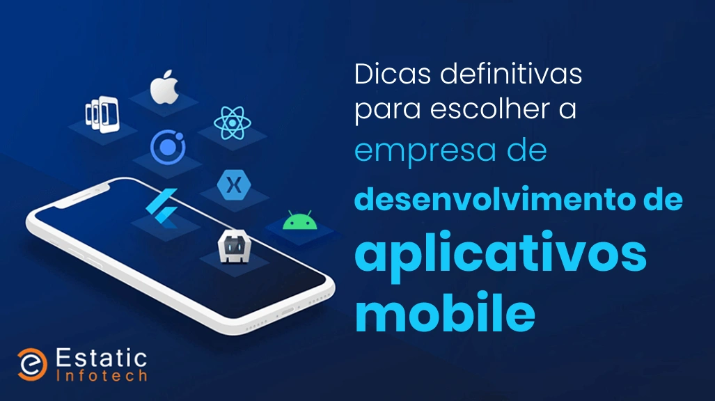 Dicas essenciais para escolher a empresa certa para o desenvolvimento do seu aplicativo móvel