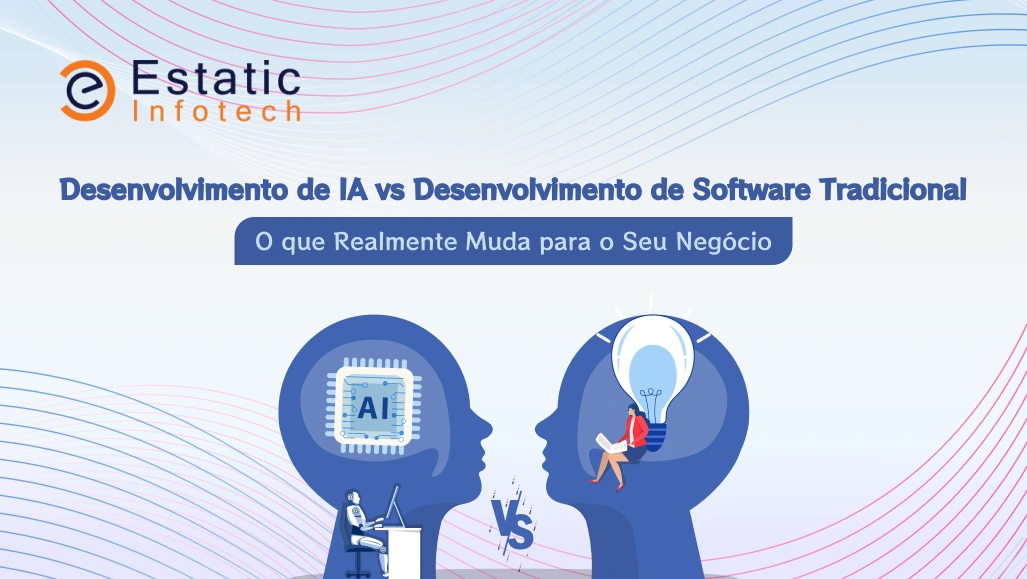 Desenvolvimento de IA vs Desenvolvimento Tradicional de Software: O Que Realmente Muda para o Seu Negócio