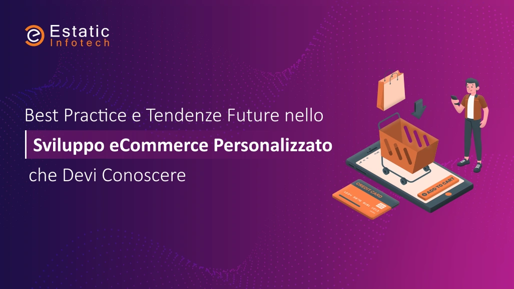 Le migliori pratiche e le tendenze future nello sviluppo di e-commerce personalizzati che devi conoscere