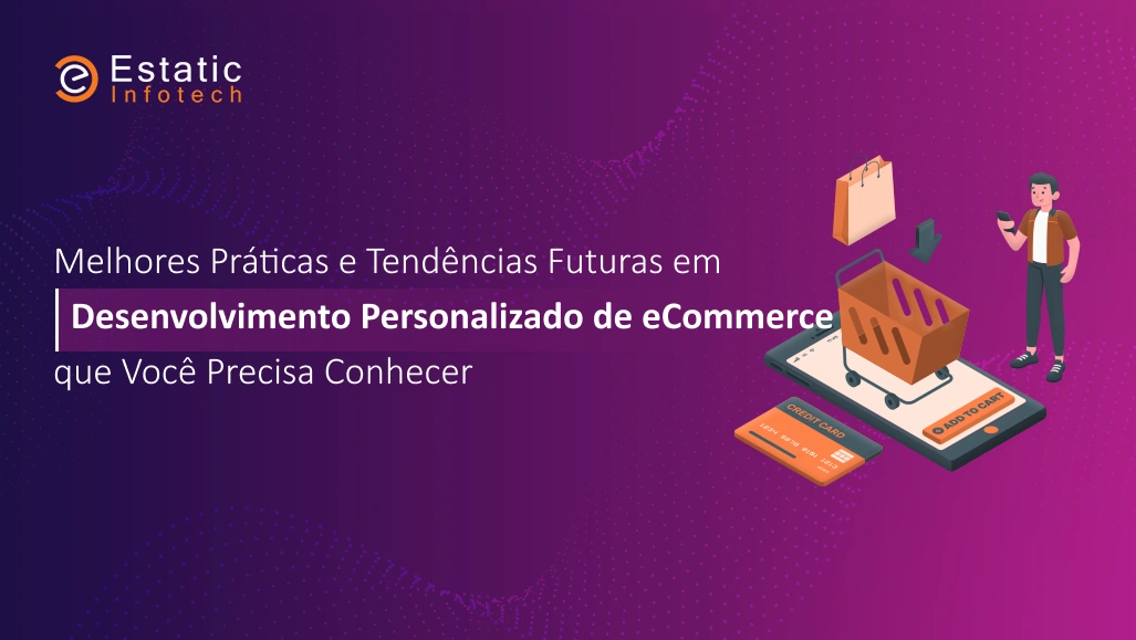 Melhores práticas e tendências futuras no desenvolvimento de e-commerce personalizado que você precisa conhecer.
