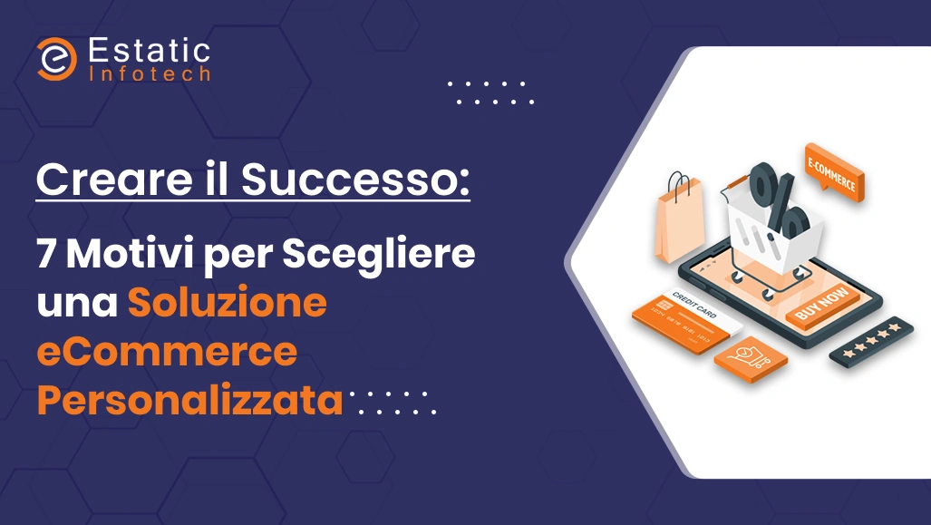 Creare il successo: 7 motivi per scegliere una soluzione di e-commerce personalizzata