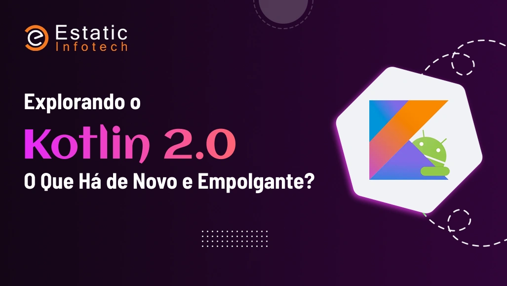 Explorando o Kotlin 2.0: O que há de novo e interessante?