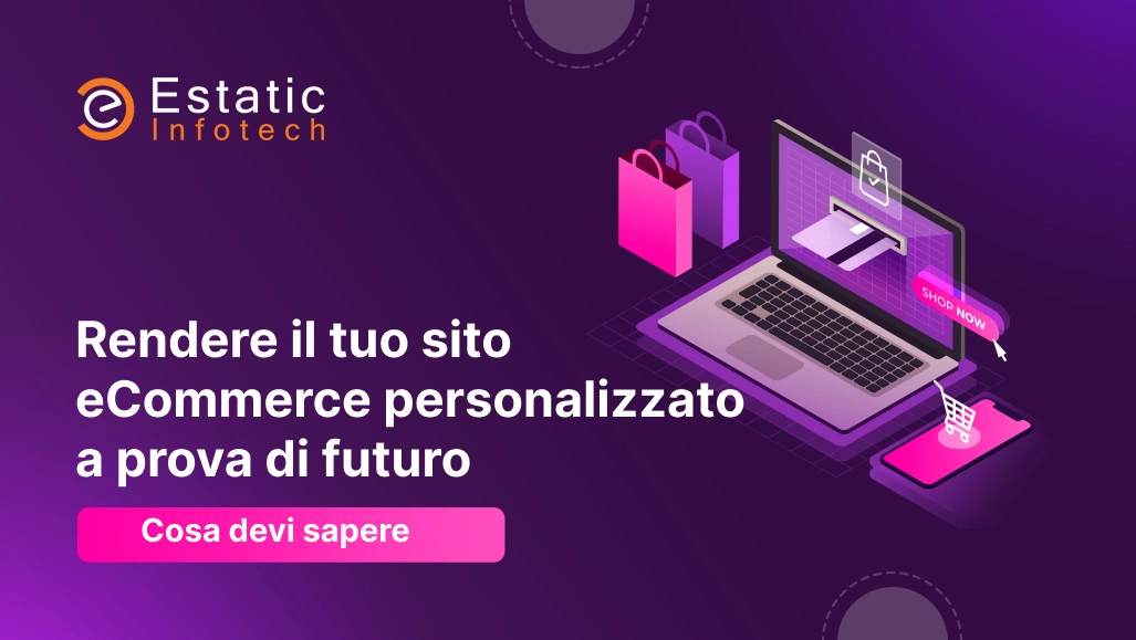 Come rendere a prova di futuro il tuo sito di e-commerce personalizzato: cosa devi sapere