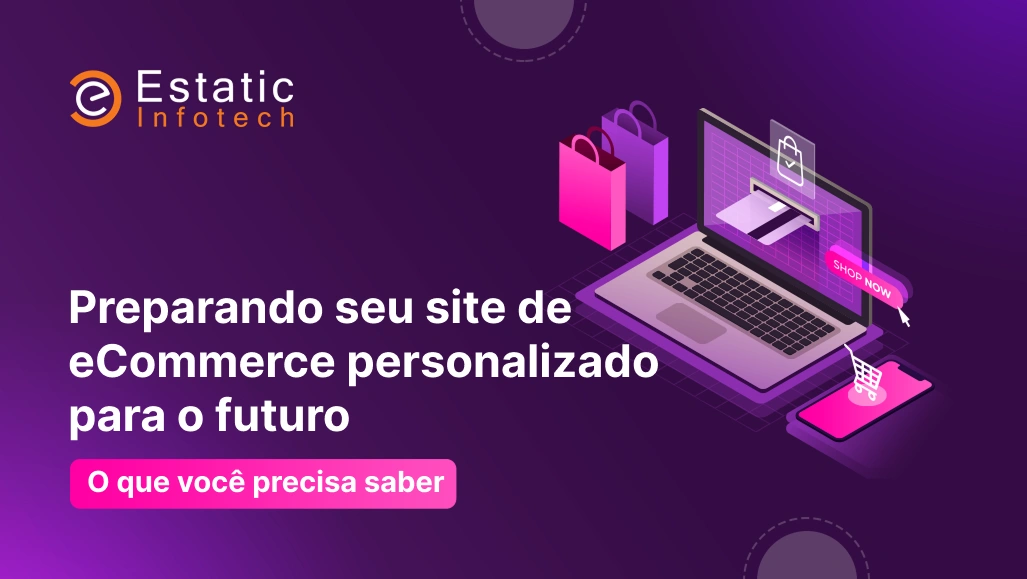 Como preparar seu site de e-commerce personalizado para o futuro: o que você precisa saber