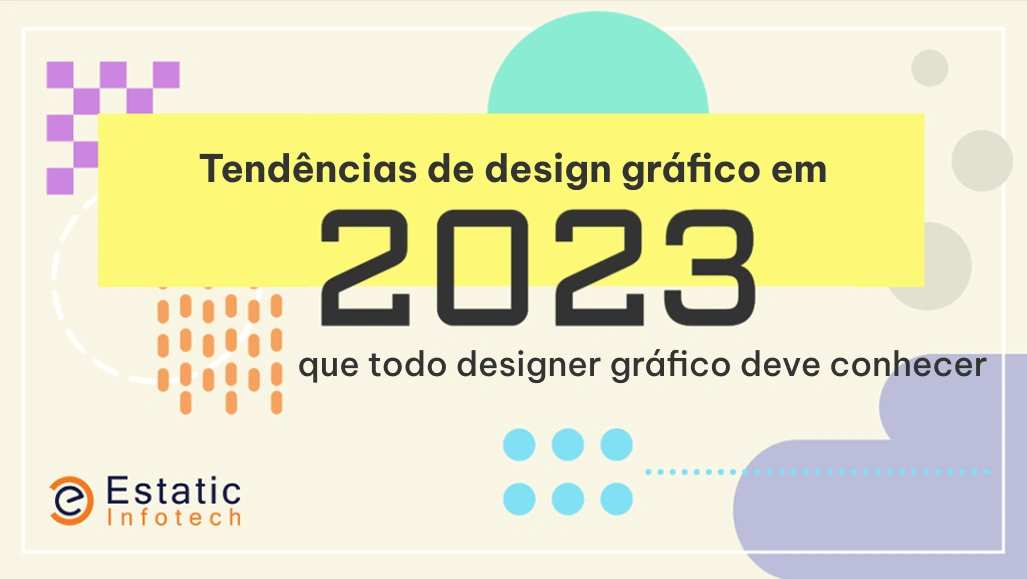 Tendências de design gráfico em 2023: o que todo designer gráfico precisa saber.
