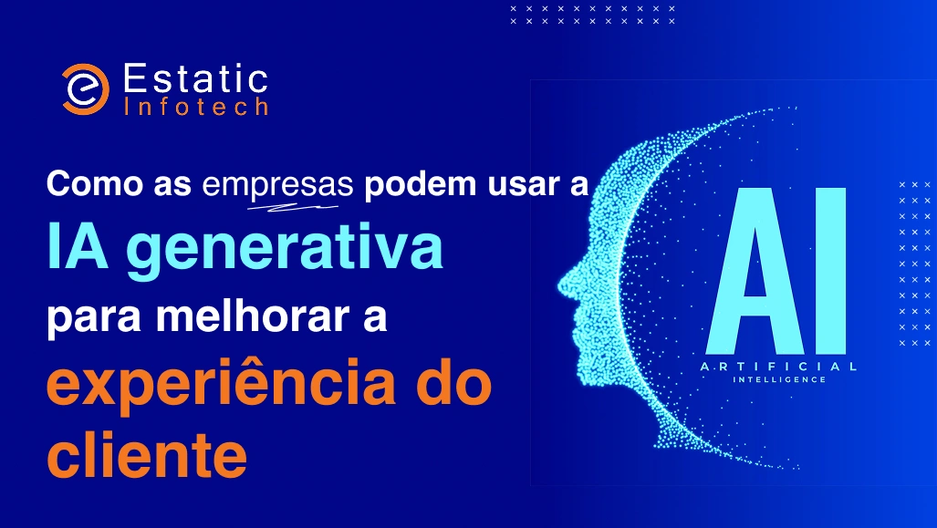 Como as empresas podem usar a IA generativa para melhorar a experiência do cliente