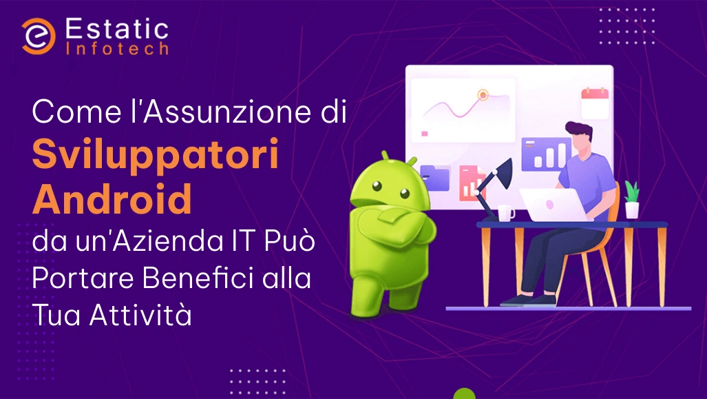 Come l'assunzione di sviluppatori Android da un'azienda IT può avvantaggiare la tua attività
