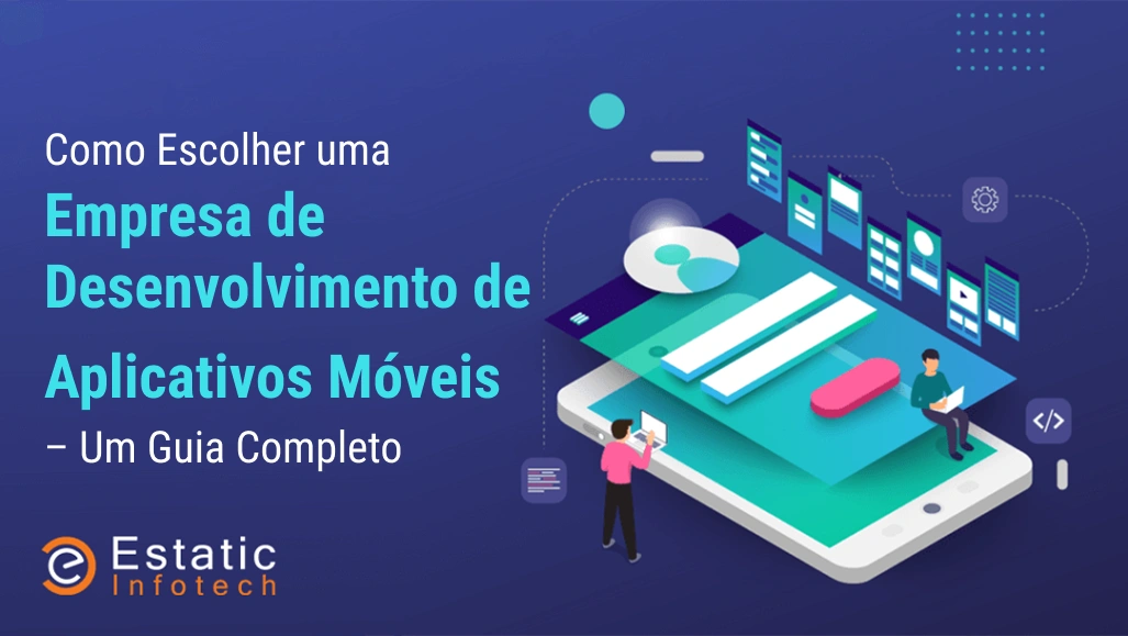 Como escolher uma empresa de desenvolvimento de aplicativos móveis - Um guia completo